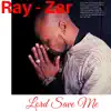 RAY-ZAR - Lord Save Me - Single